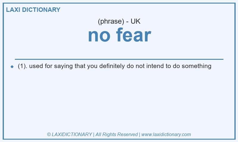Definition no fear in British English