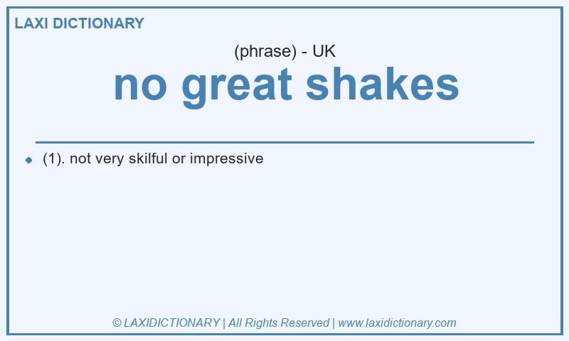 Definition no great shakes in British English