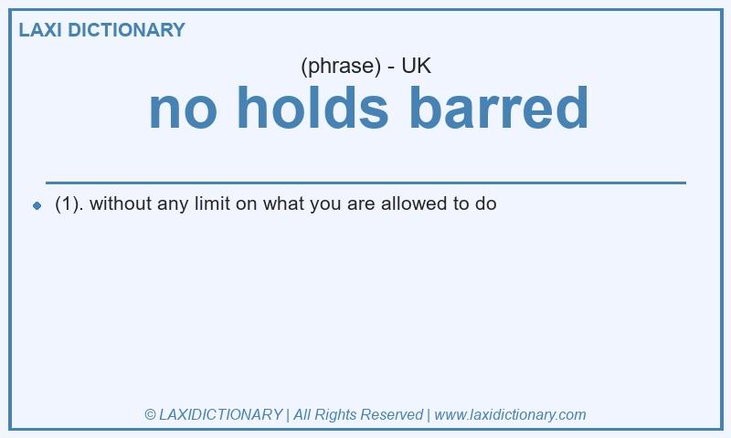 Definition no holds barred in British English