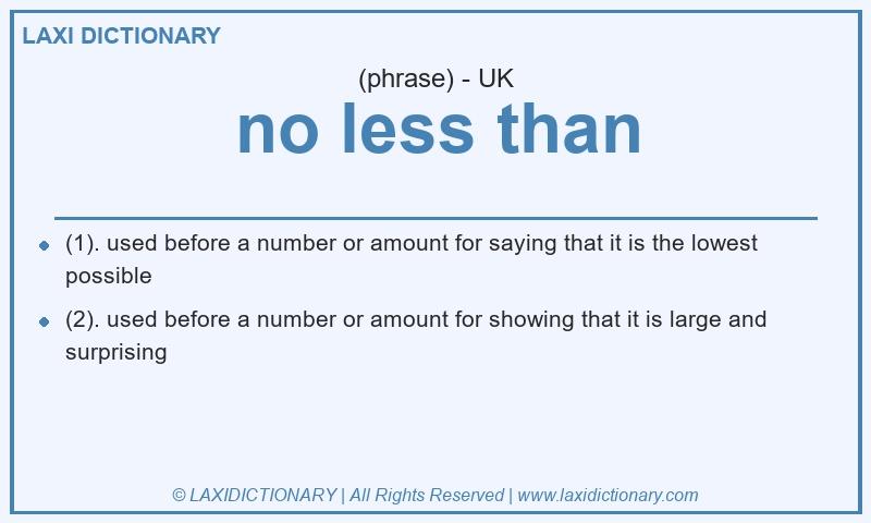 Definition no less than in British English