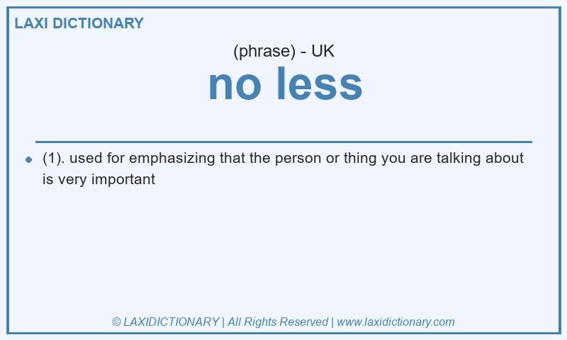 Definition no less in British English