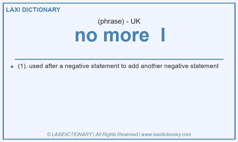 Definition no more I in British English