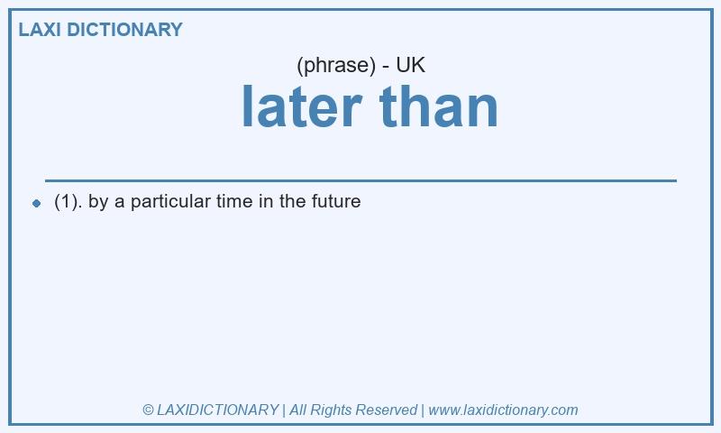 Definition later than in British English