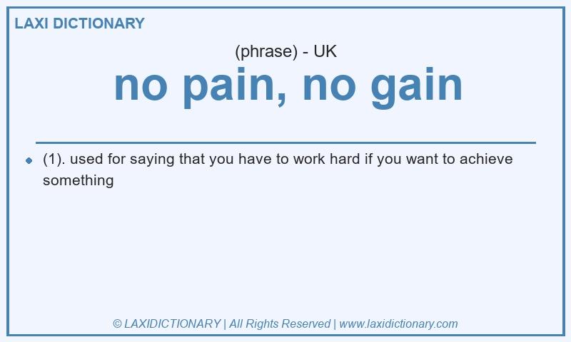 Definition no pain, no gain in British English