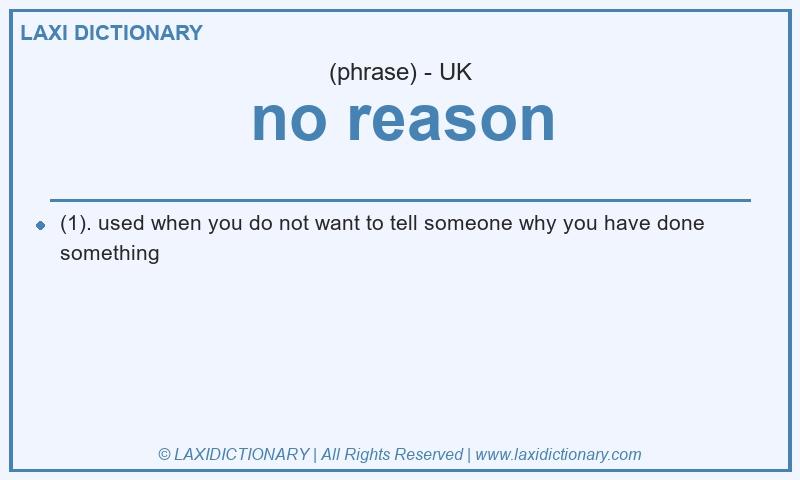 Definition no reason in British English