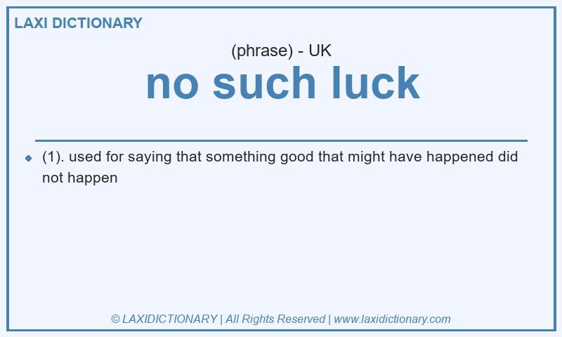 Definition no such luck in British English