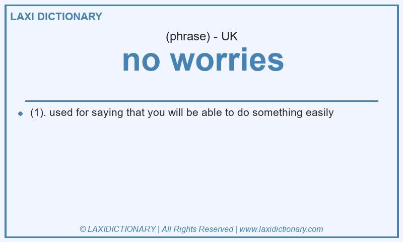 Definition no worries in British English