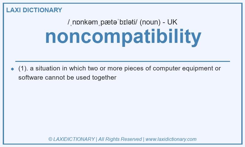 Definition noncompatibility in British English