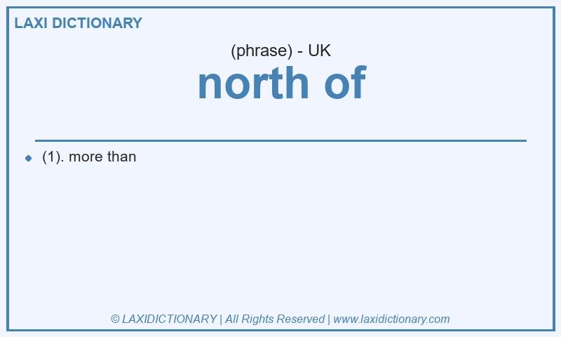 Definition north of in British English