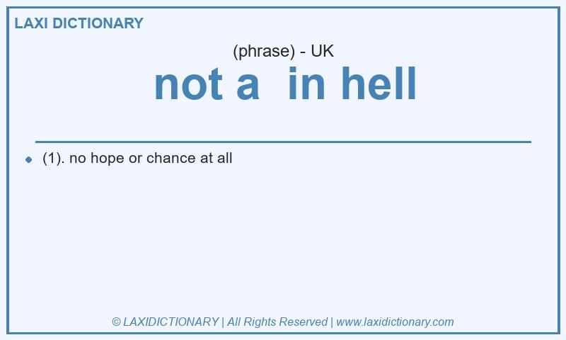 Definition not a in hell in British English