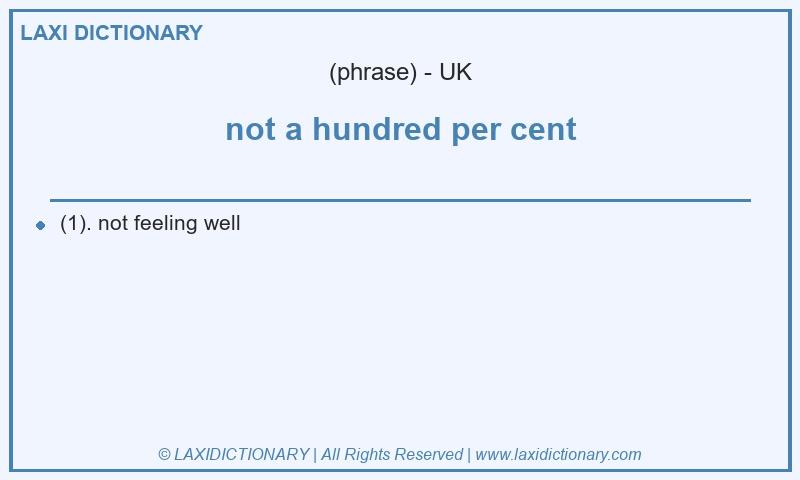 Definition not a hundred per cent in British English