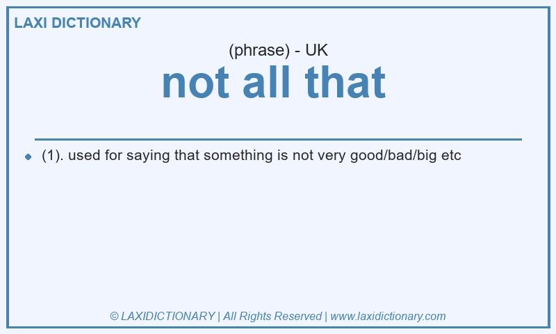 Definition not all that  in British English