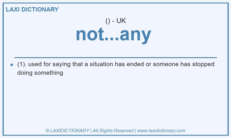 Definition not...any  in British English