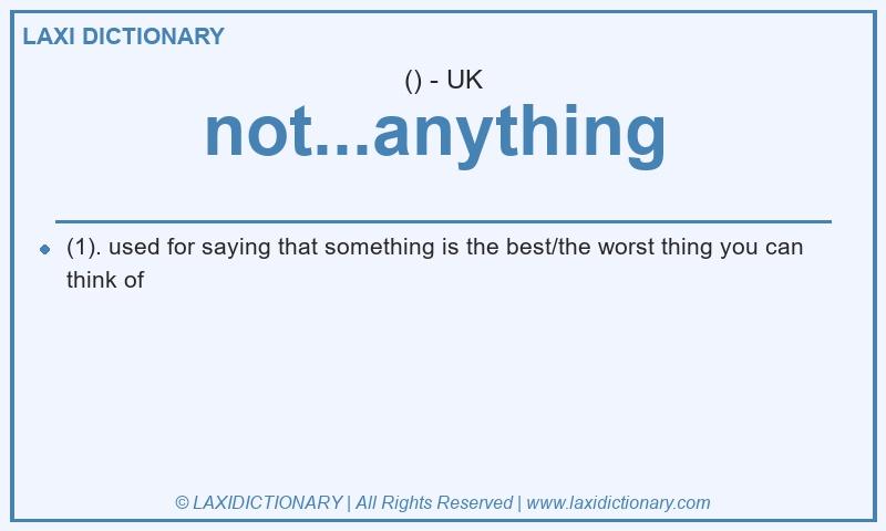 Definition not...anything in British English
