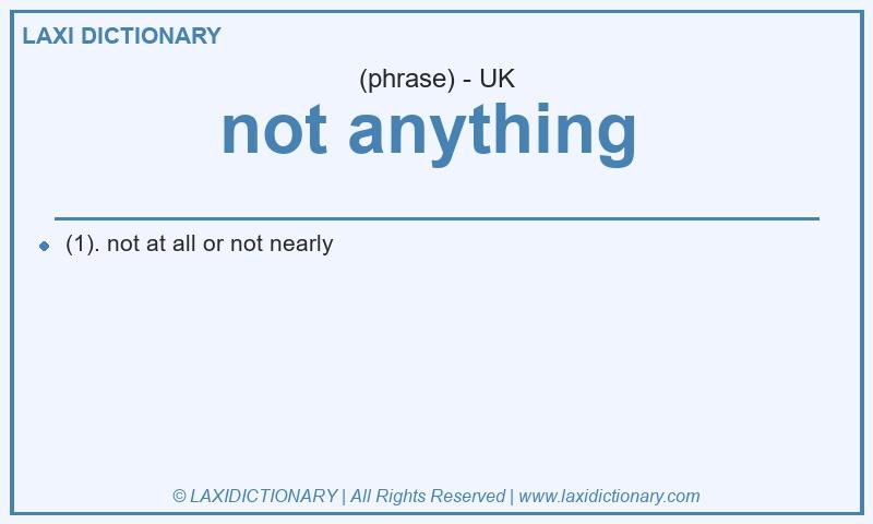 Definition not anything in British English