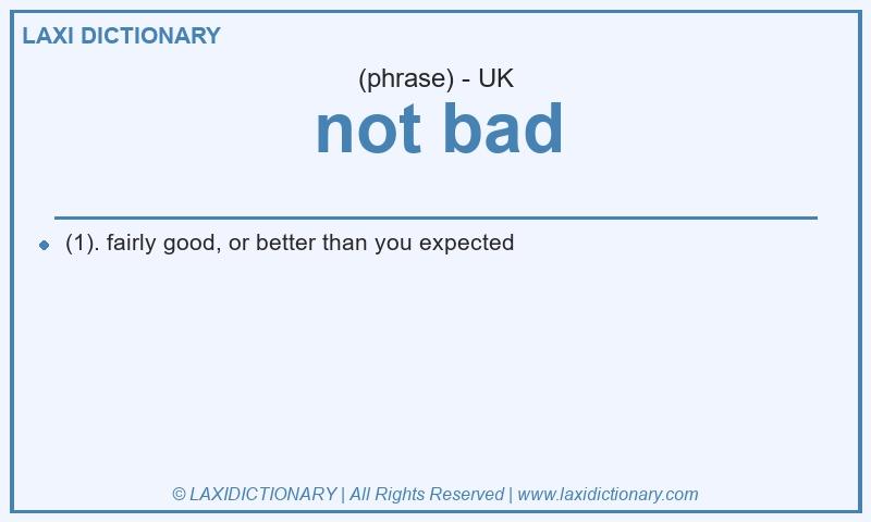Definition not bad in British English