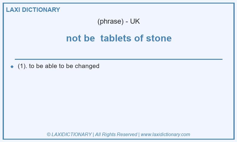 Definition not be tablets of stone in British English