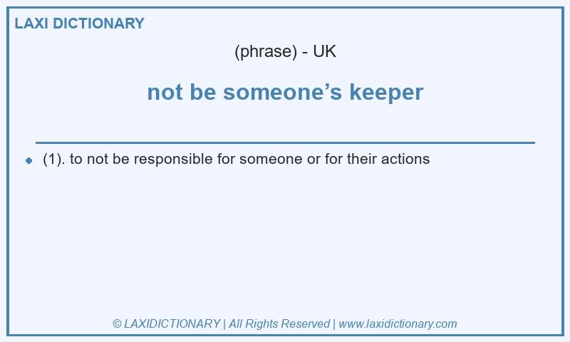 Definition not be someone’s keeper in British English