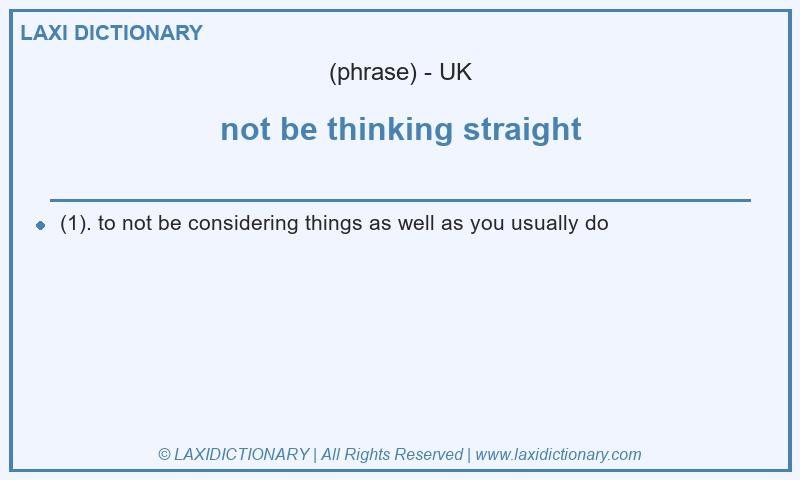 Definition not be thinking straight in British English