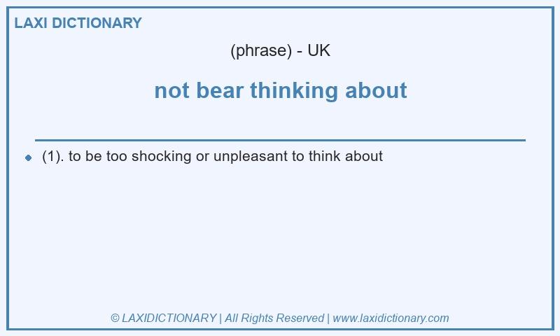 Definition not bear thinking about in British English