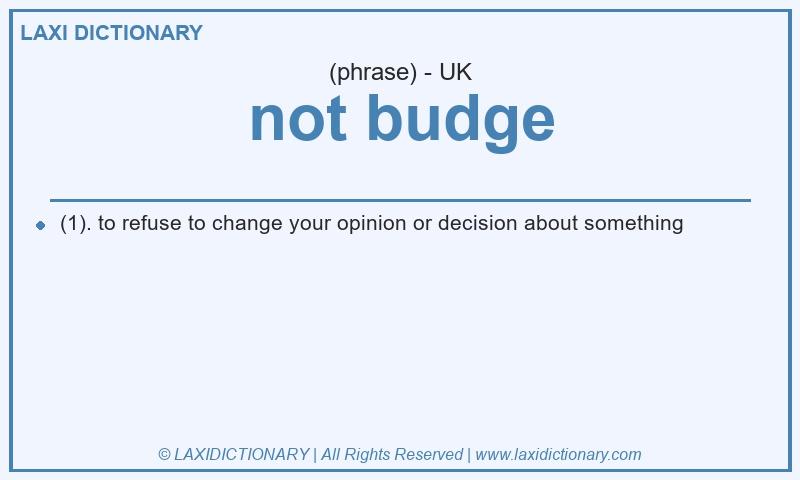 Definition not budge in British English
