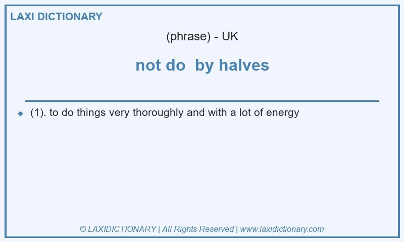 Definition not do by halves in British English