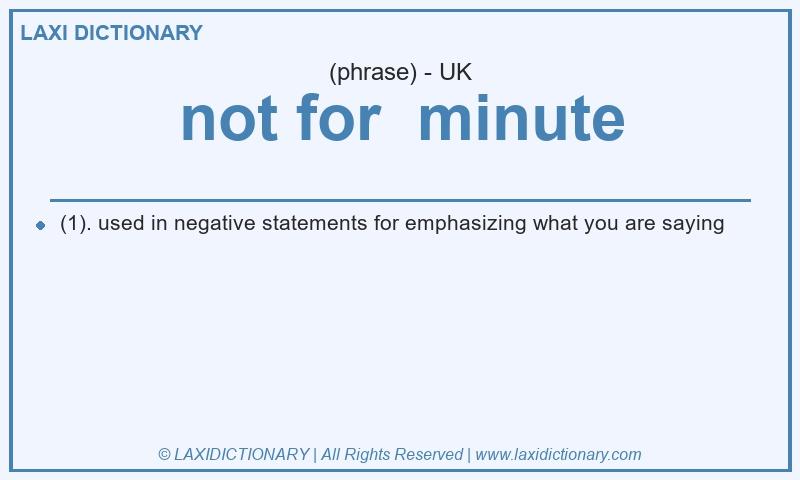 Definition not for minute in British English