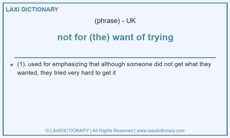 Definition not for (the) want of trying in British English