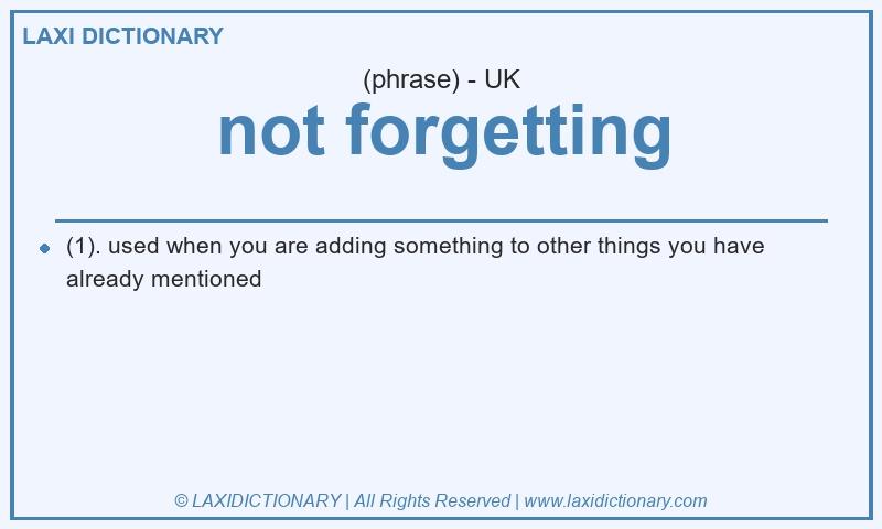 Definition not forgetting in British English