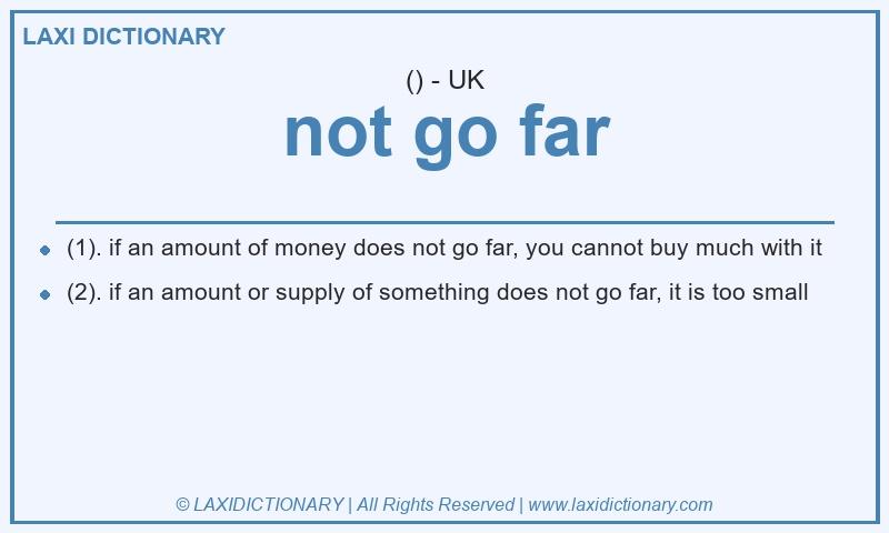 Definition not go far in British English