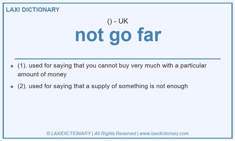 Definition not go far in British English