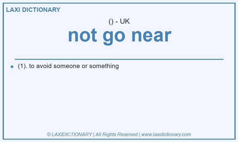 Definition not go near in British English