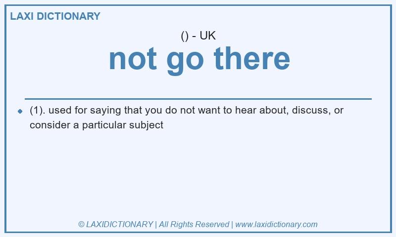 Definition not go there in British English