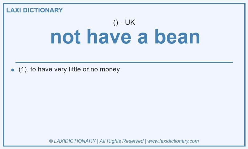 Definition not have a bean in British English