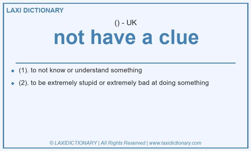 Definition not have a clue in British English