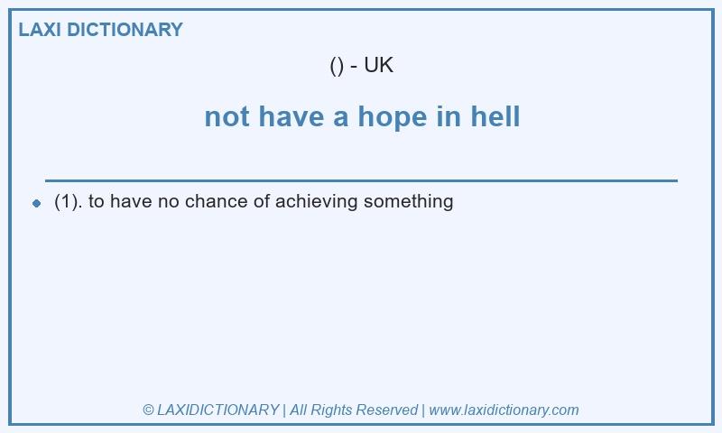 Definition not have a hope in hell in British English
