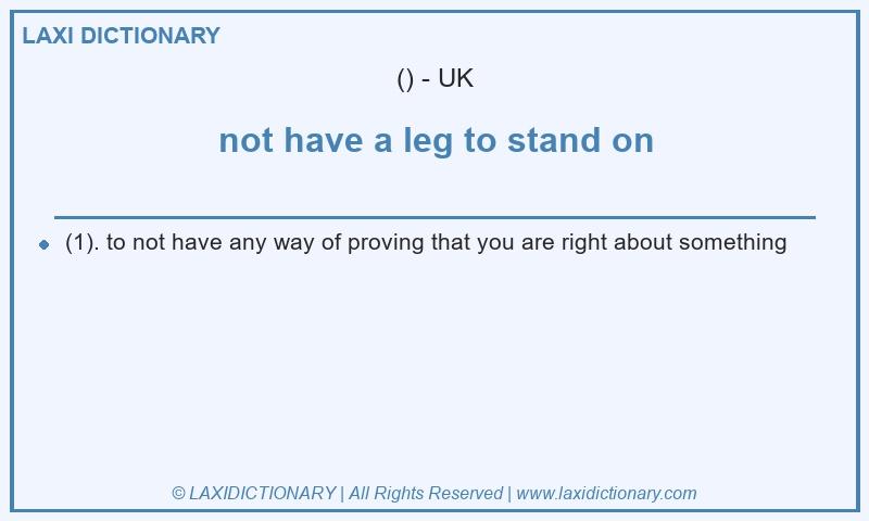 Definition not have a leg to stand on in British English