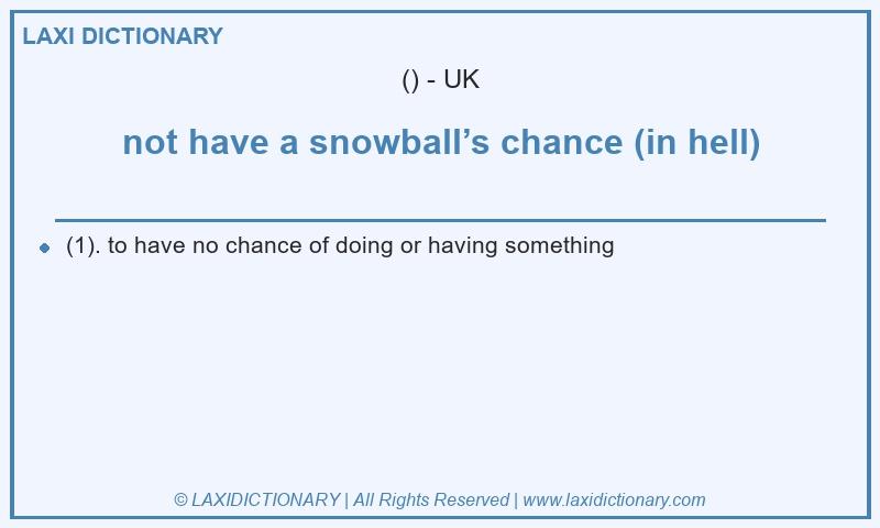 Definition not have a snowball’s chance (in hell) in British English