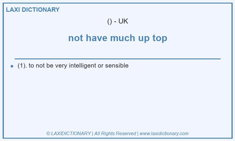 Definition not have much up top in British English