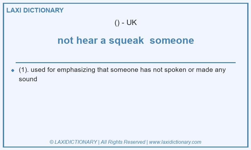 Definition not hear a squeak  someone in British English