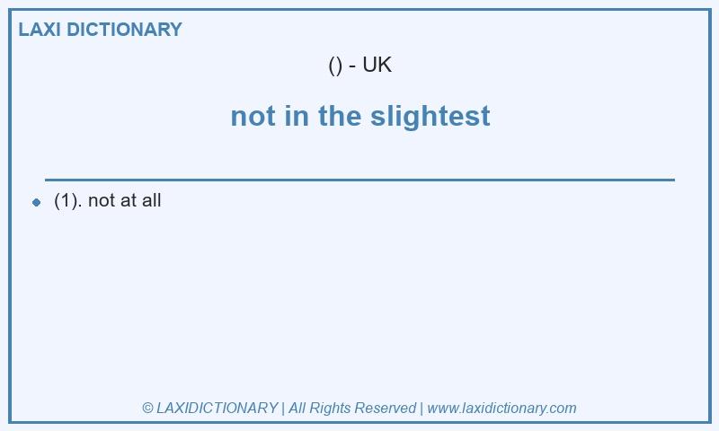 Definition not in the slightest in British English
