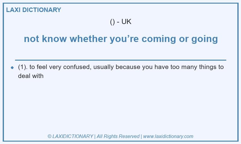 Definition not know whether you’re coming or going in British English