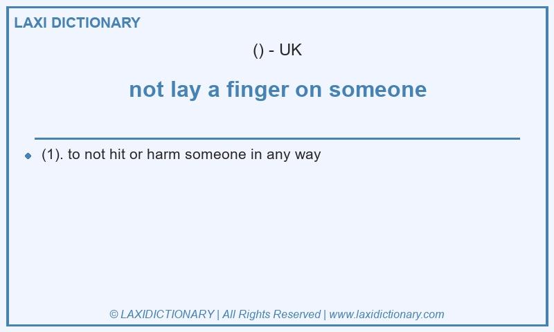 Definition not lay a finger on someone in British English