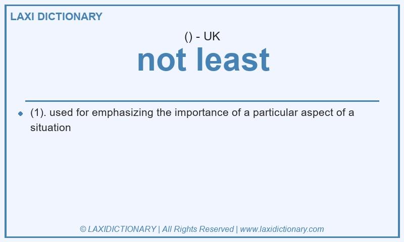 Definition not least in British English