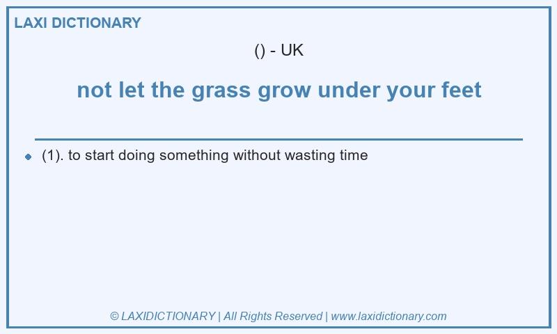 Definition not let the grass grow under your feet in British English
