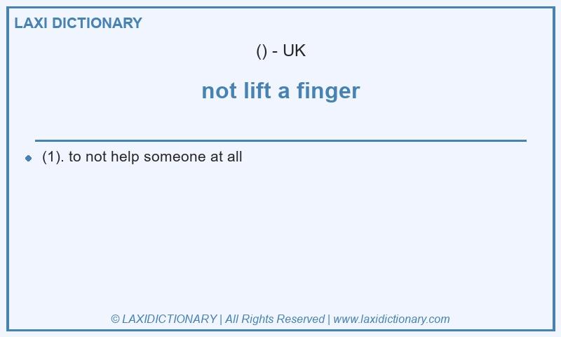 Definition not lift a finger in British English