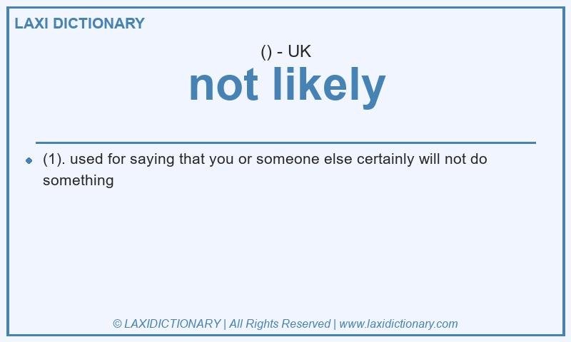 Definition not likely in British English