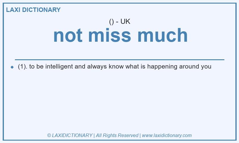 Definition not miss much in British English