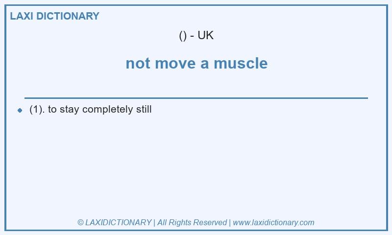 Definition not move a muscle in British English