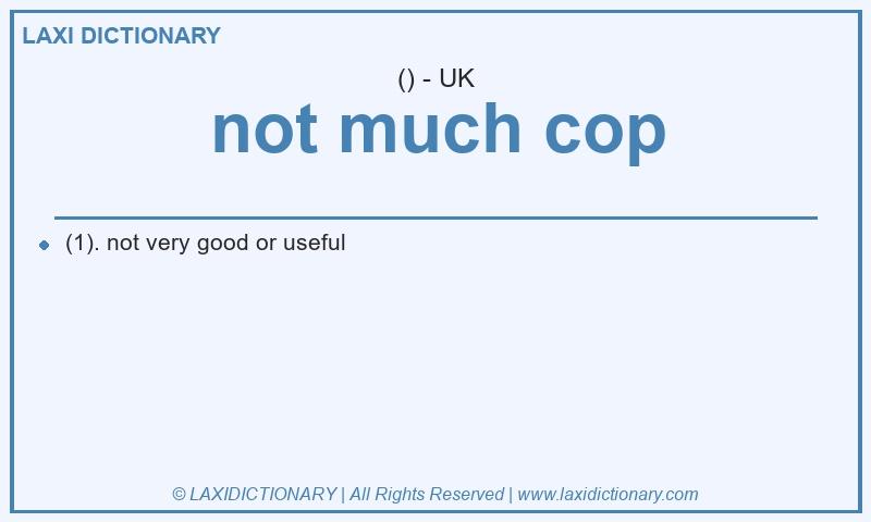 Definition not much cop in British English